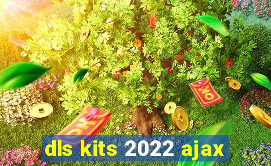 dls kits 2022 ajax